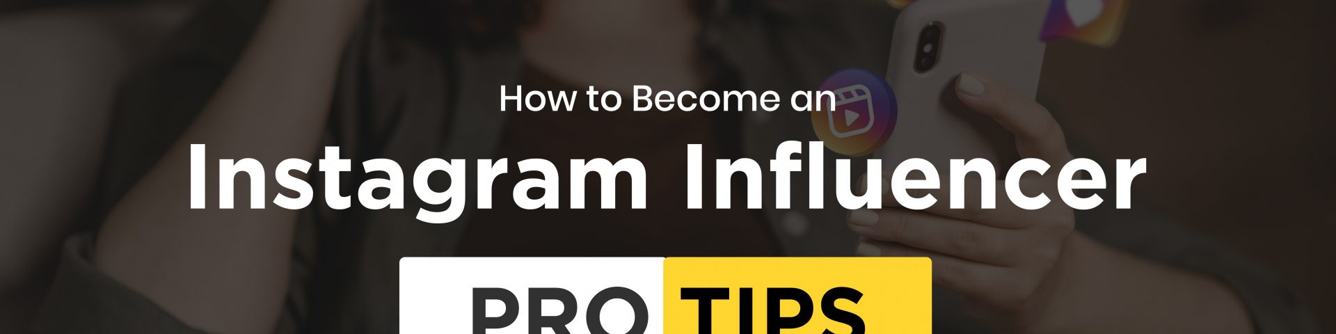 How to Become an Instagram Influencer Pro Tips