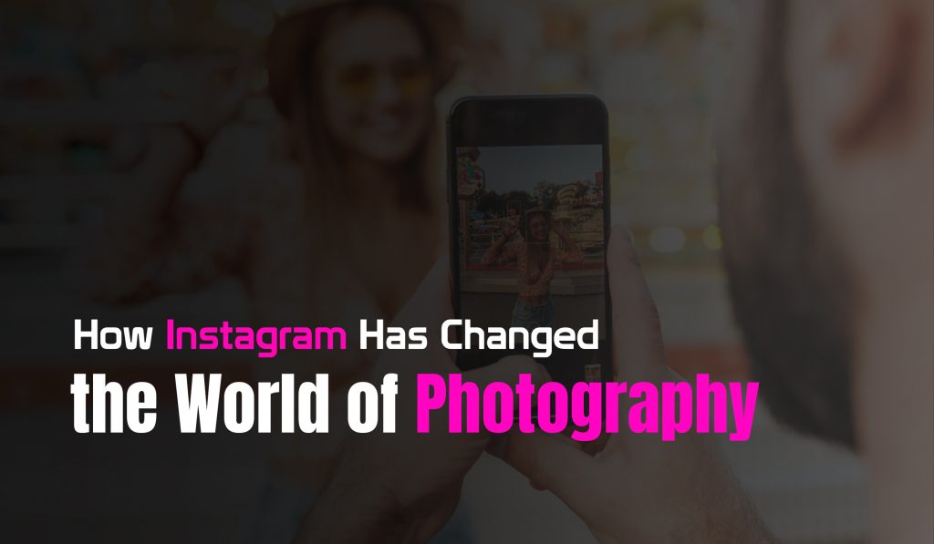 how instagram changed photography