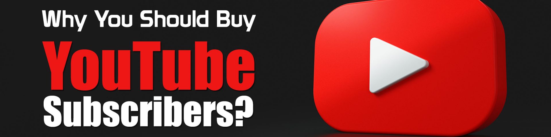 why you should buy youtube subscribers