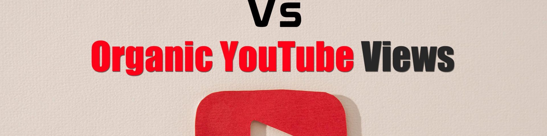 Buy YouTube Views Vs Organic YouTube Views
