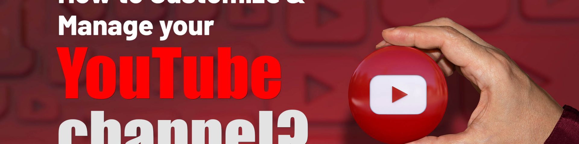 How to Customize & Manage your YouTube channel