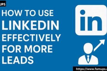 How to Use LinkedIn Effectively for More Leads