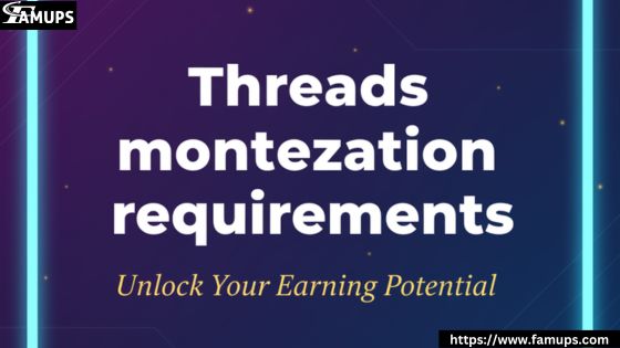 Threads Monetization Requirements